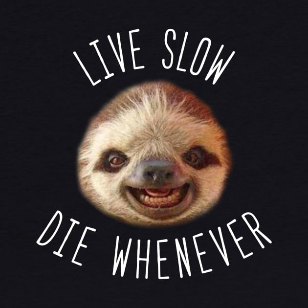 Live slow Die whenever by whereismypandadesigns